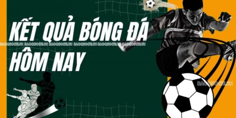 Kết quả bóng đá là gì và vì sao bạn không thể bỏ lỡ?