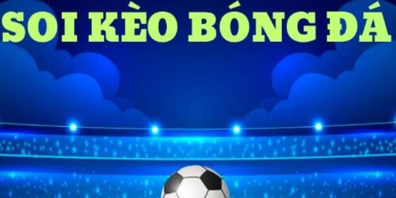 Soi kèo bóng đá hôm nay Lịch thi đấu và các trận đáng chú ý khi soi kèo bóng đá hôm nay