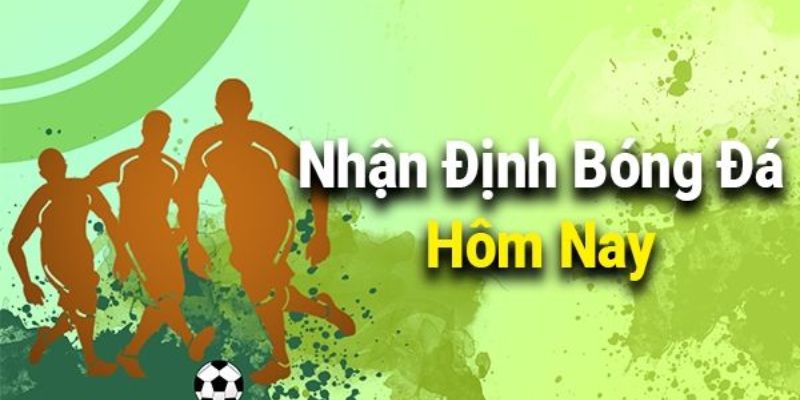 Tại sao nên tin vào chuyên gia nhận định bóng đá hôm nay