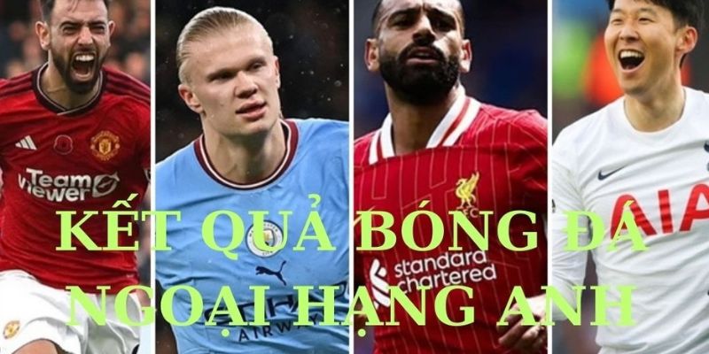 Tầm quan trọng của việc theo dõi kết quả bóng đá Ngoại hạng Anh