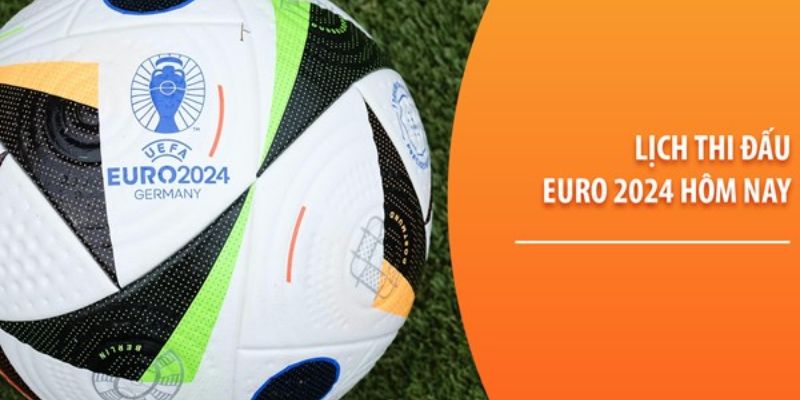 Tổng quan về lịch thi đấu bóng đá Euro